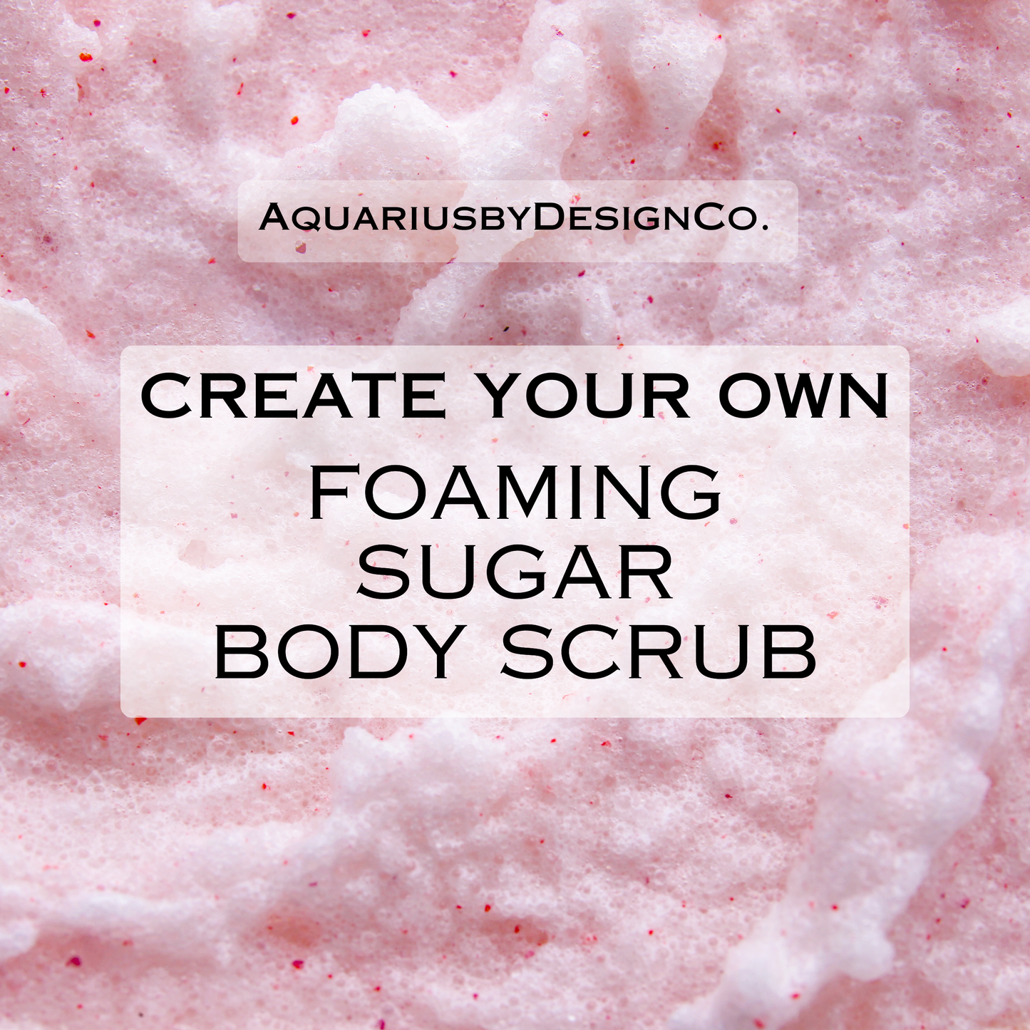 Create Your Own Foaming Sugar Body Scrub